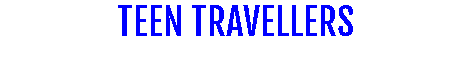 TEEN TRAVELLERS