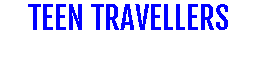 TEEN TRAVELLERS
